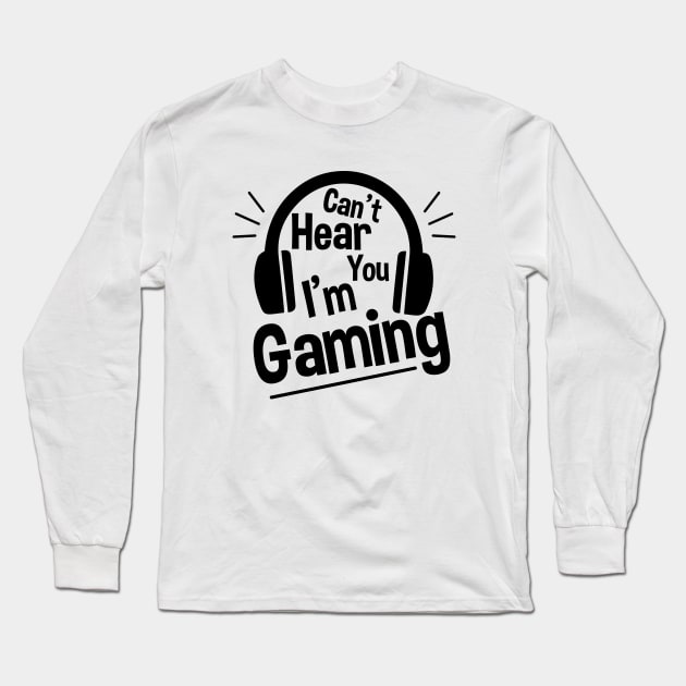 Headset Can't Hear You I'm Gaming - Funny Gamer Gift Long Sleeve T-Shirt by zerouss